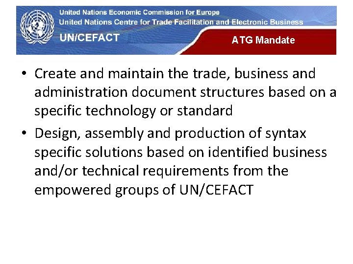 UN Economic Commission for Europe ATG Mandate • Create and maintain the trade, business UN Economic Commission for Europe ATG Mandate • Create and maintain the trade, business