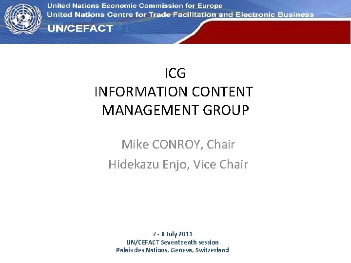UN Economic Commission for Europe ICG INFORMATION CONTENT MANAGEMENT GROUP Mike CONROY, Chair Hidekazu