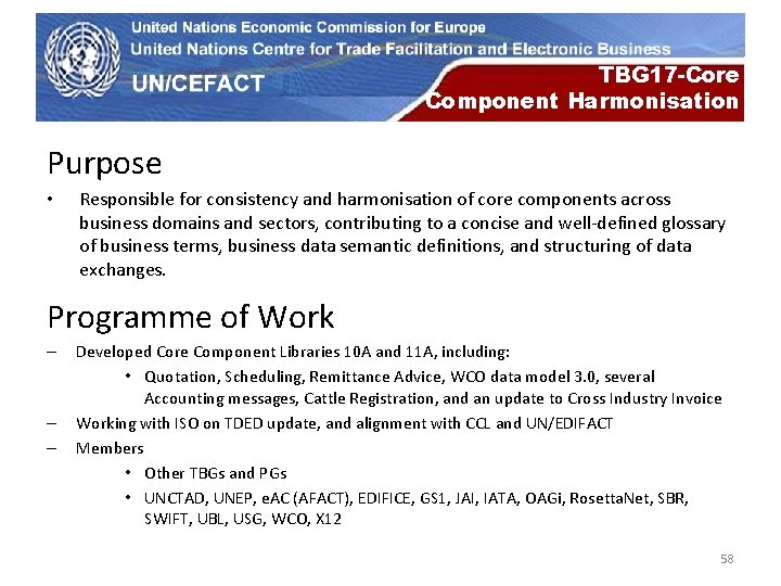 UN Economic Commission for Europe TBG 17 -Core Component Harmonisation Purpose • Responsible for
