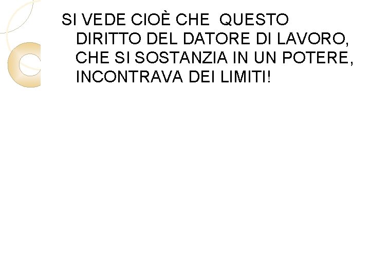 SI VEDE CIOÈ CHE QUESTO DIRITTO DEL DATORE DI LAVORO, CHE SI SOSTANZIA IN