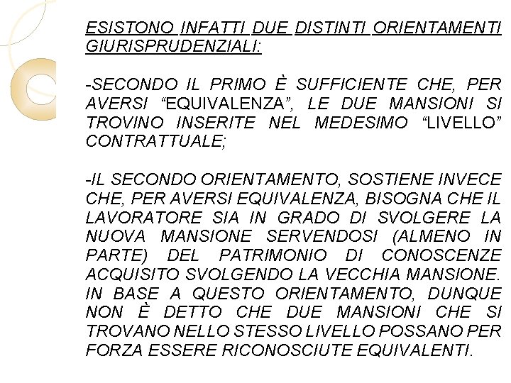 ESISTONO INFATTI DUE DISTINTI ORIENTAMENTI GIURISPRUDENZIALI: -SECONDO IL PRIMO È SUFFICIENTE CHE, PER AVERSI