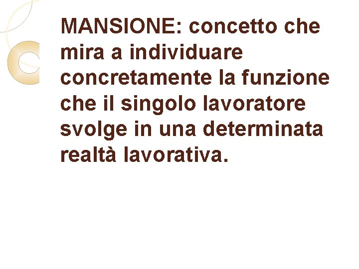 MANSIONE: concetto che mira a individuare concretamente la funzione che il singolo lavoratore svolge