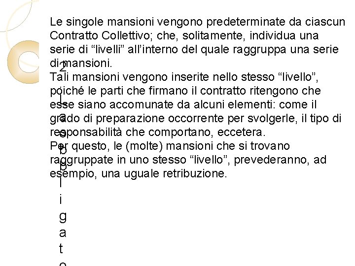 Le singole mansioni vengono predeterminate da ciascun Contratto Collettivo; che, solitamente, individua una serie