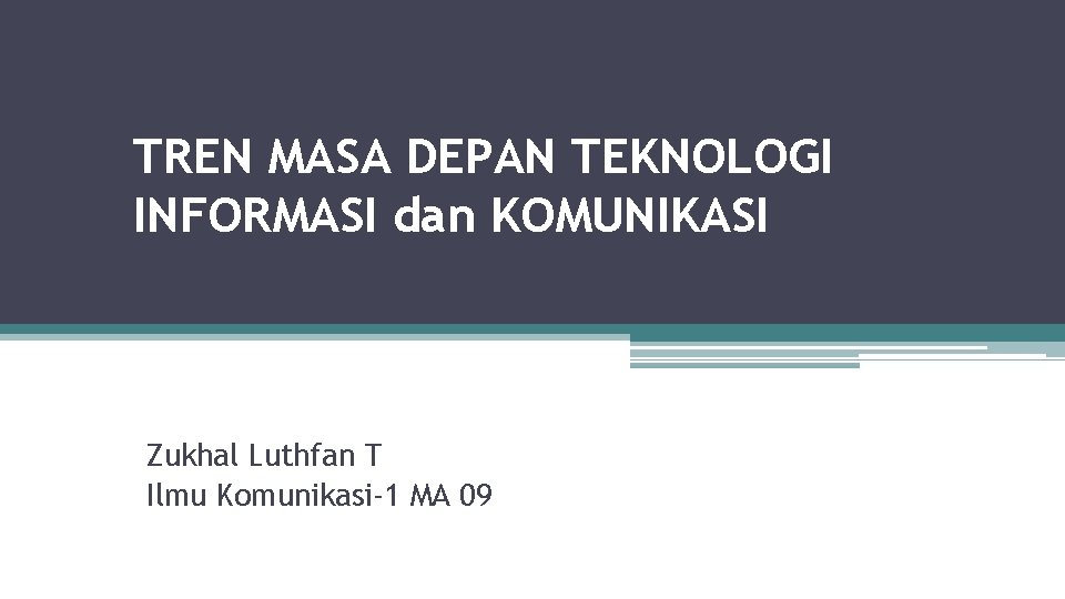 TREN MASA DEPAN TEKNOLOGI INFORMASI dan KOMUNIKASI Zukhal Luthfan T Ilmu Komunikasi-1 MA 09