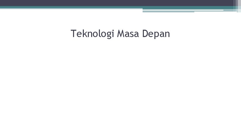 Teknologi Masa Depan 