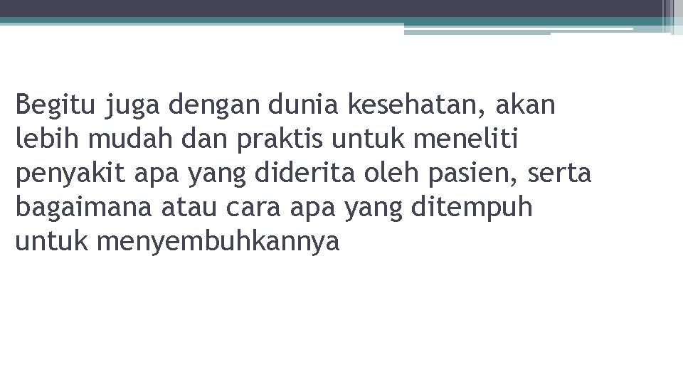 Begitu juga dengan dunia kesehatan, akan lebih mudah dan praktis untuk meneliti penyakit apa