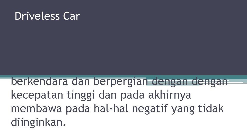 Driveless Car Dalam perjalanannya, mobilitas yang tinggi dan aktifitas yang padat ini seringkali memicu