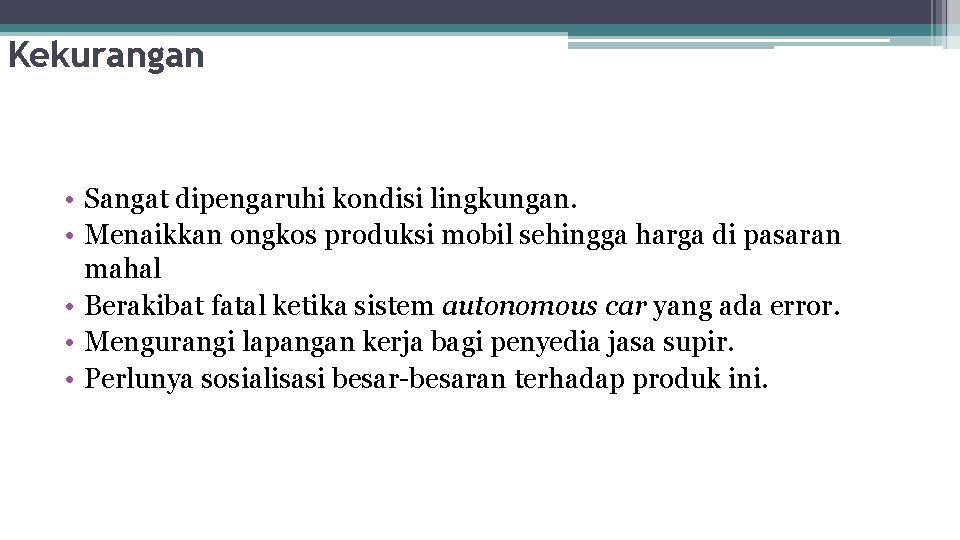 Kekurangan • Sangat dipengaruhi kondisi lingkungan. • Menaikkan ongkos produksi mobil sehingga harga di
