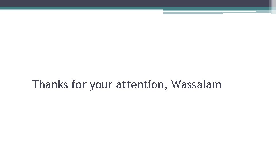 Thanks for your attention, Wassalam 