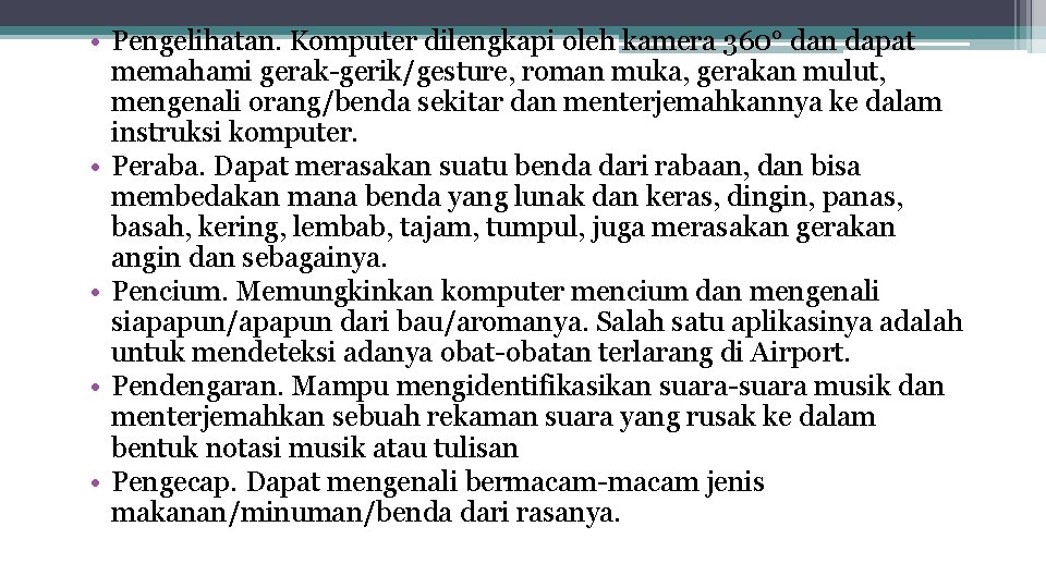  • Pengelihatan. Komputer dilengkapi oleh kamera 360° dan dapat memahami gerak-gerik/gesture, roman muka,