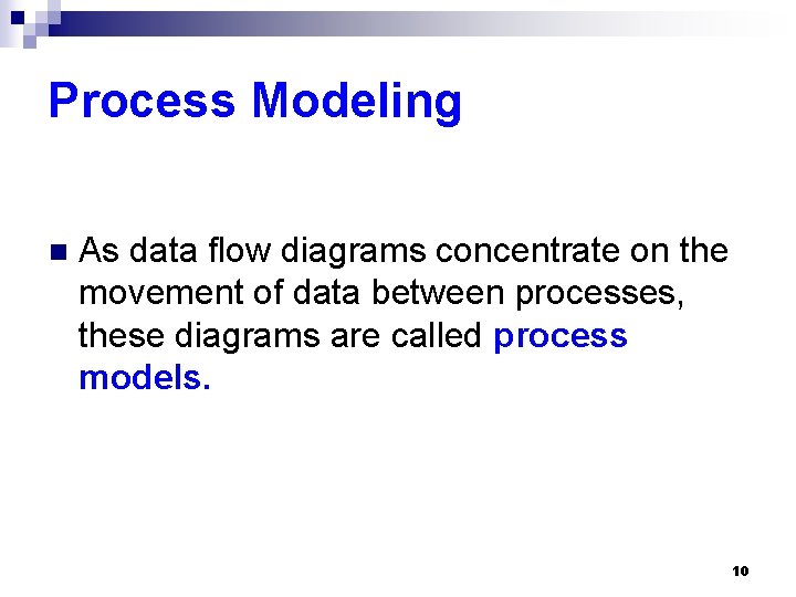 Process Modeling n As data flow diagrams concentrate on the movement of data between