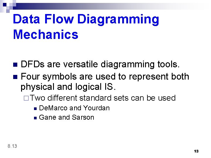 Data Flow Diagramming Mechanics DFDs are versatile diagramming tools. n Four symbols are used