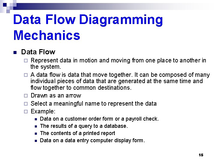 Data Flow Diagramming Mechanics n Data Flow ¨ ¨ ¨ Represent data in motion