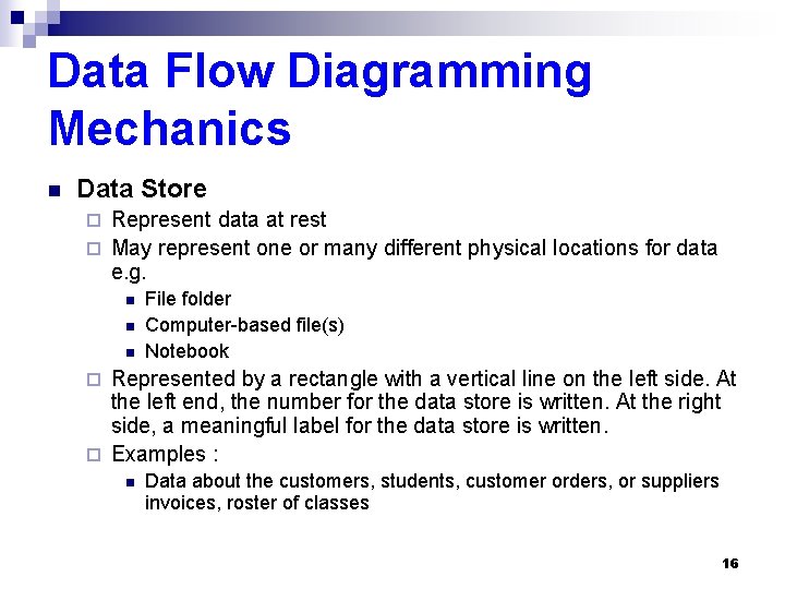 Data Flow Diagramming Mechanics n Data Store Represent data at rest ¨ May represent