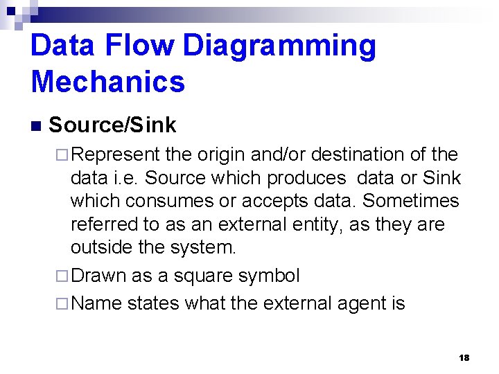 Data Flow Diagramming Mechanics n Source/Sink ¨ Represent the origin and/or destination of the
