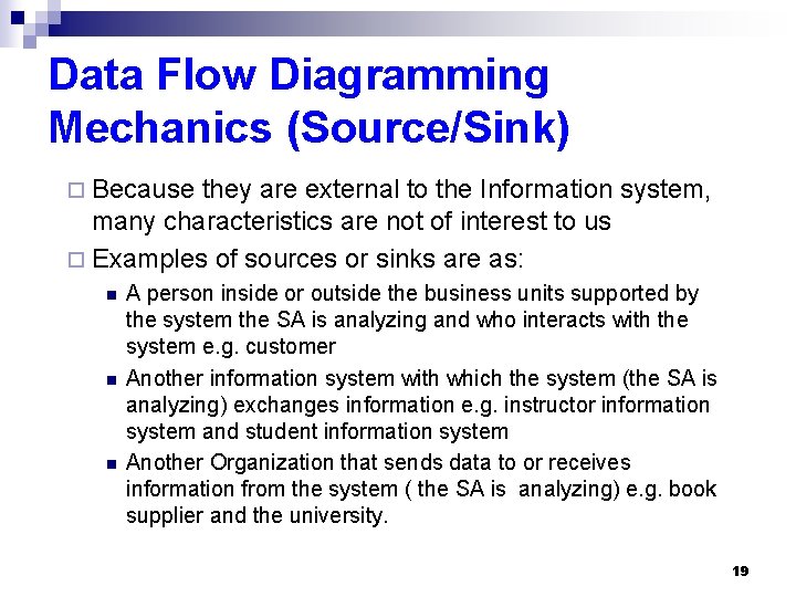 Data Flow Diagramming Mechanics (Source/Sink) ¨ Because they are external to the Information system,
