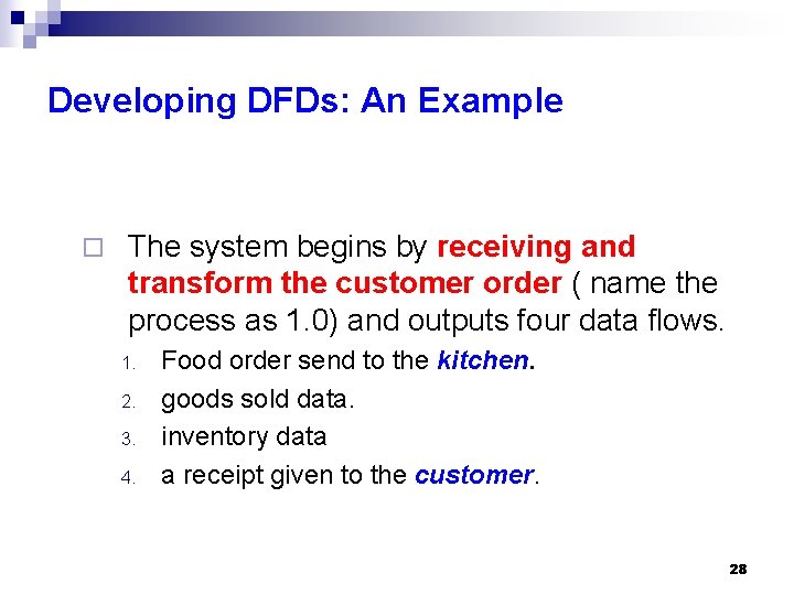 Developing DFDs: An Example ¨ The system begins by receiving and transform the customer