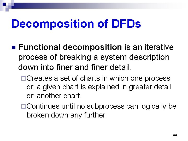 Decomposition of DFDs n Functional decomposition is an iterative process of breaking a system