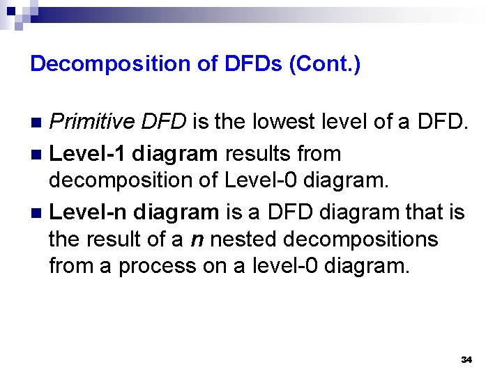 Decomposition of DFDs (Cont. ) Primitive DFD is the lowest level of a DFD.