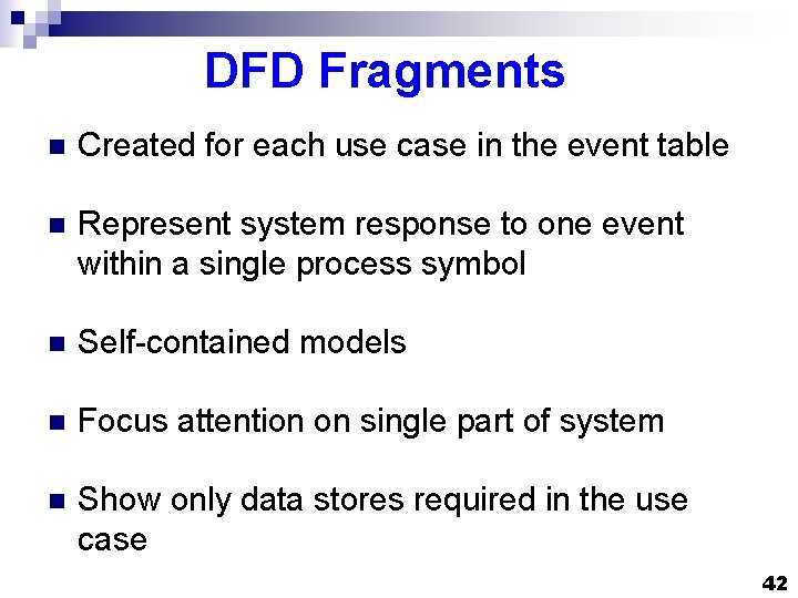 DFD Fragments n Created for each use case in the event table n Represent