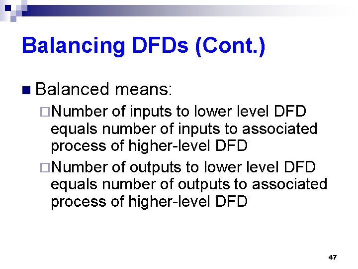 Balancing DFDs (Cont. ) n Balanced means: ¨Number of inputs to lower level DFD