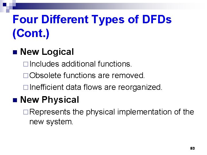 Four Different Types of DFDs (Cont. ) n New Logical ¨ Includes additional functions.