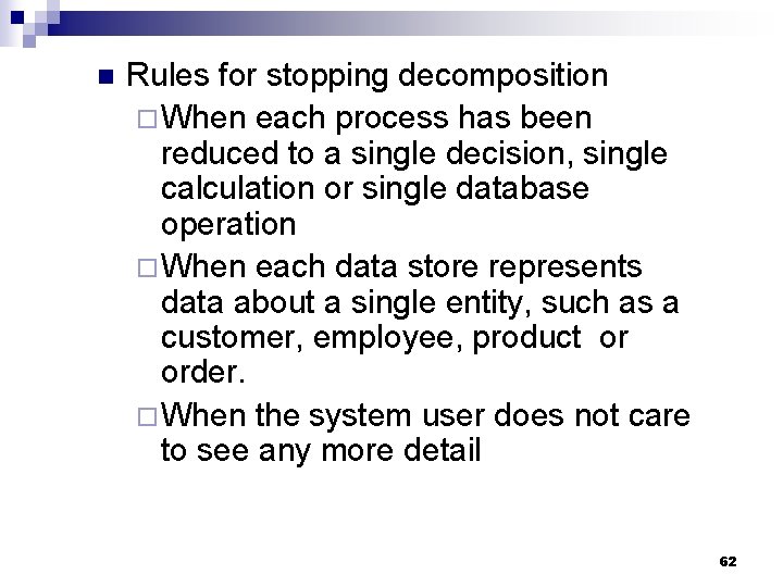 n Rules for stopping decomposition ¨When each process has been reduced to a single
