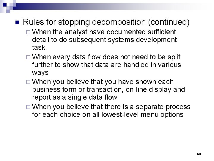 n Rules for stopping decomposition (continued) ¨ When the analyst have documented sufficient detail