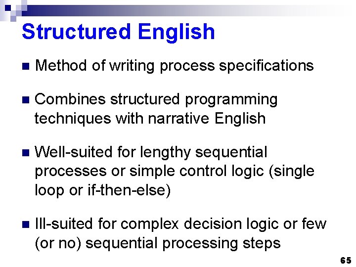 Structured English n Method of writing process specifications n Combines structured programming techniques with