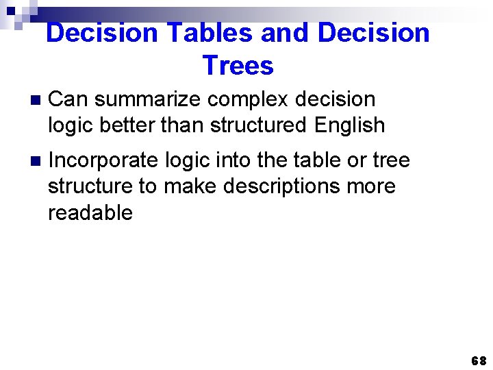 Decision Tables and Decision Trees n Can summarize complex decision logic better than structured