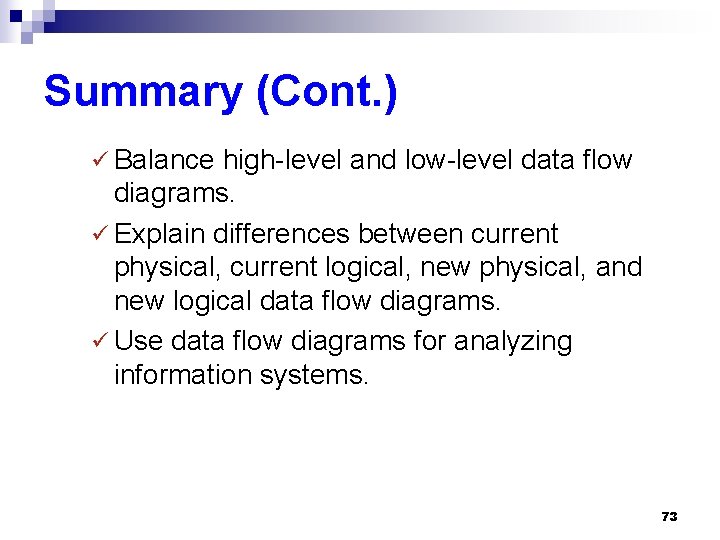 Summary (Cont. ) ü Balance high-level and low-level data flow diagrams. ü Explain differences