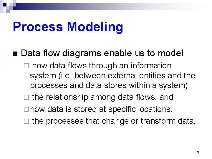 Process Modeling n Data flow diagrams enable us to model how data flows through
