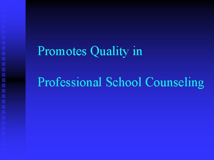 Promotes Quality in Professional School Counseling 