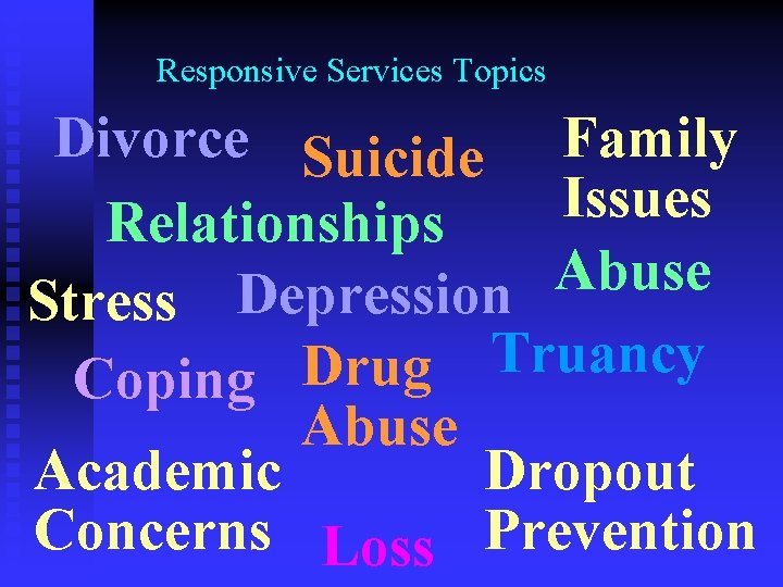 Responsive Services Topics Divorce Suicide Family Issues Relationships Abuse Stress Depression Truancy Drug Coping
