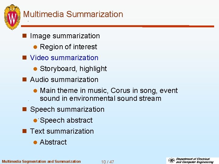 Multimedia Summarization n Image summarization Region of interest Video summarization l Storyboard, highlight Audio