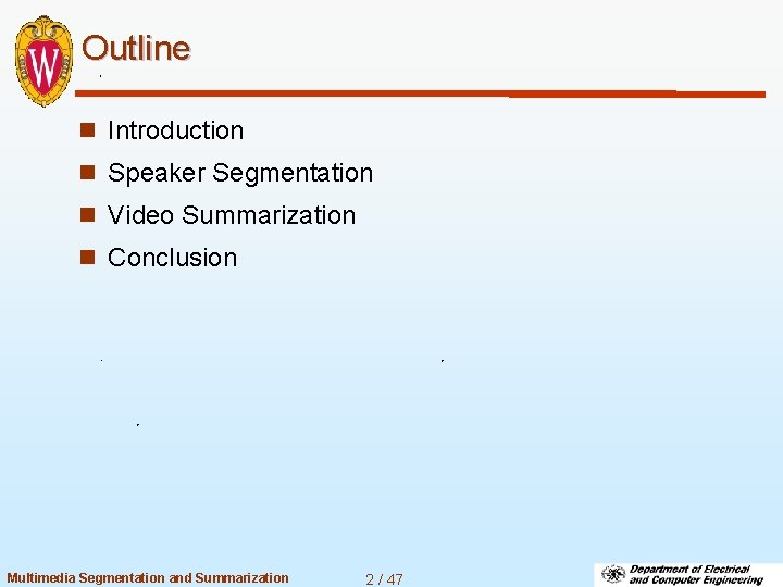 Outline n Introduction n Speaker Segmentation n Video Summarization n Conclusion Multimedia Segmentation and