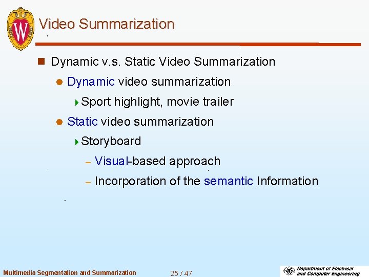 Video Summarization n Dynamic v. s. Static Video Summarization l Dynamic video summarization 4