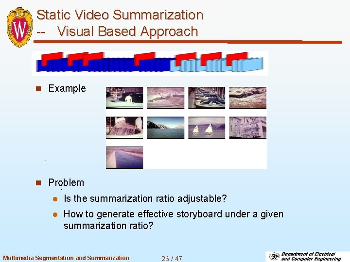 Static Video Summarization -- Visual Based Approach n Example n Problem l Is the