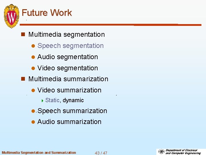 Future Work n Multimedia segmentation l Speech segmentation l Audio segmentation l Video segmentation