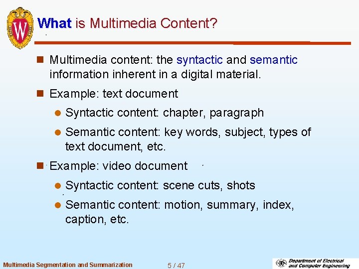 What is Multimedia Content? n Multimedia content: the syntactic and semantic information inherent in