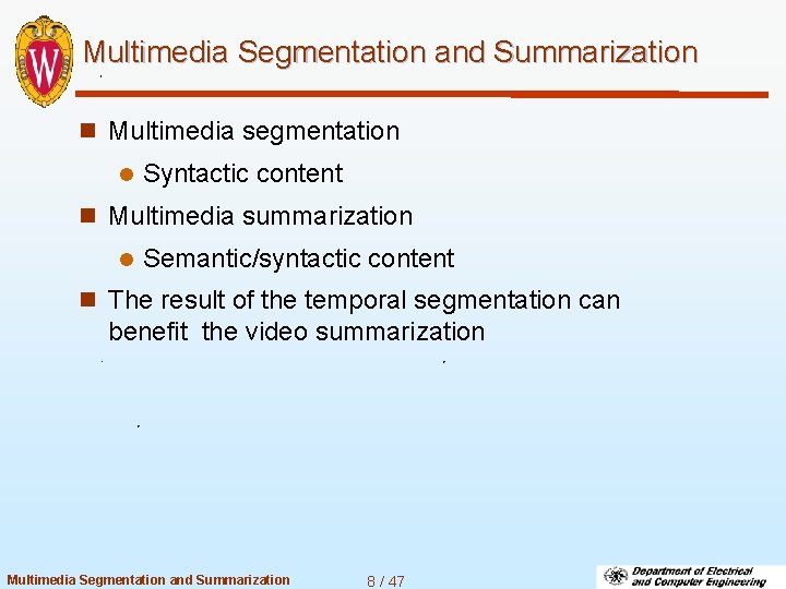 Multimedia Segmentation and Summarization n Multimedia segmentation l Syntactic content n Multimedia summarization l