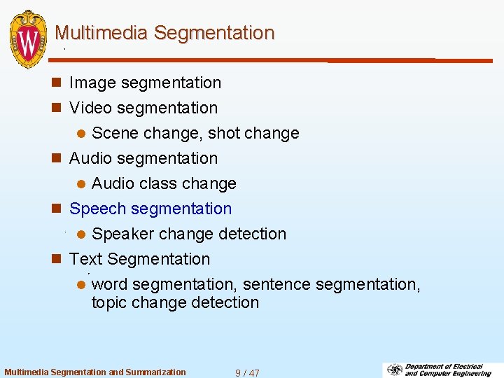 Multimedia Segmentation n Image segmentation n Video segmentation Scene change, shot change n Audio