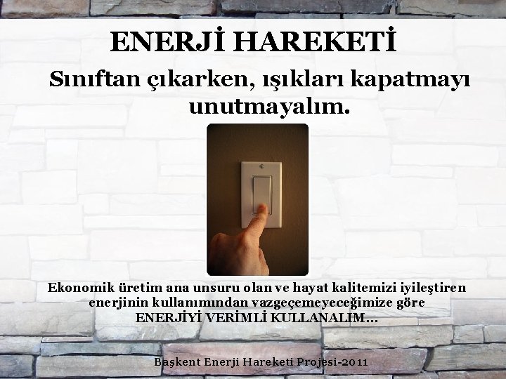 ENERJİ HAREKETİ Sınıftan çıkarken, ışıkları kapatmayı unutmayalım. Ekonomik üretim ana unsuru olan ve hayat