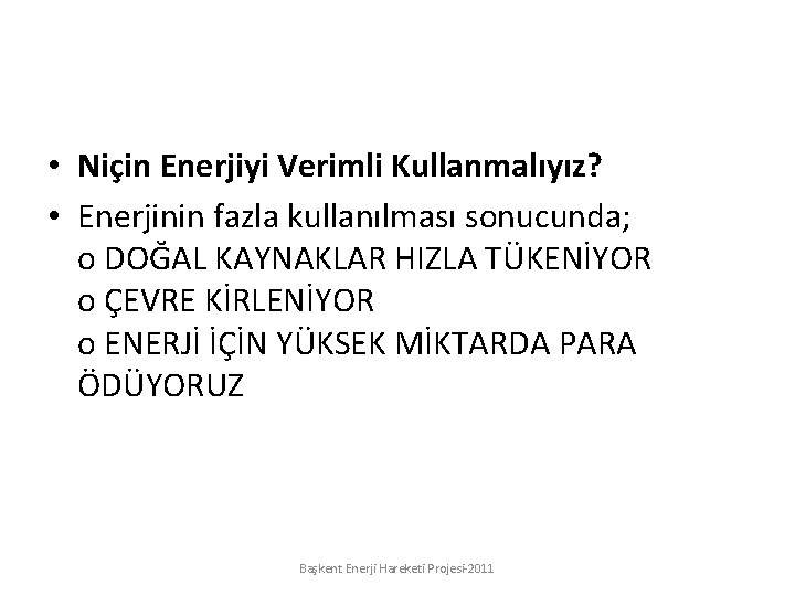  • Niçin Enerjiyi Verimli Kullanmalıyız? • Enerjinin fazla kullanılması sonucunda; o DOĞAL KAYNAKLAR