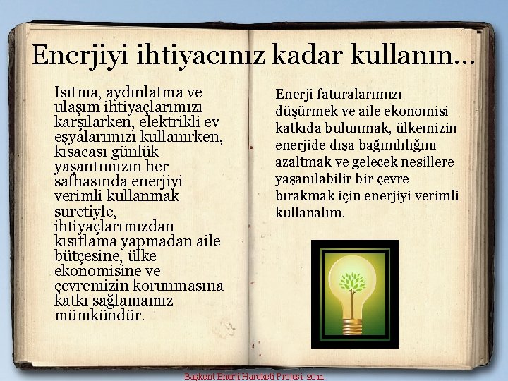 Enerjiyi ihtiyacınız kadar kullanın… Isıtma, aydınlatma ve ulaşım ihtiyaçlarımızı karşılarken, elektrikli ev eşyalarımızı kullanırken,