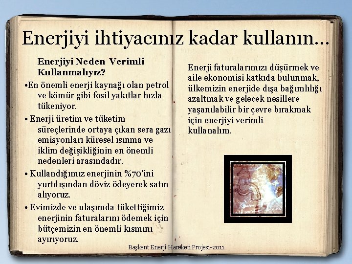 Enerjiyi ihtiyacınız kadar kullanın… Enerjiyi Neden Verimli Kullanmalıyız? • En önemli enerji kaynağı olan