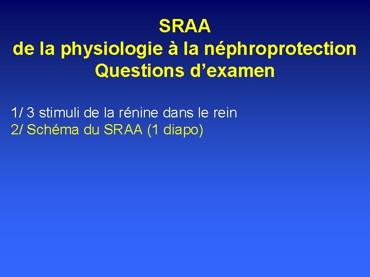 SRAA de la physiologie à la néphroprotection Questions d’examen 1/ 3 stimuli de la