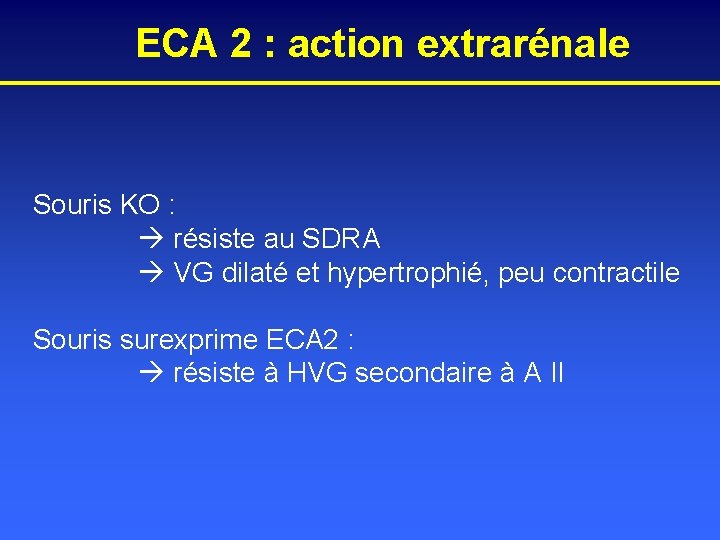 ECA 2 : action extrarénale Souris KO : résiste au SDRA VG dilaté et