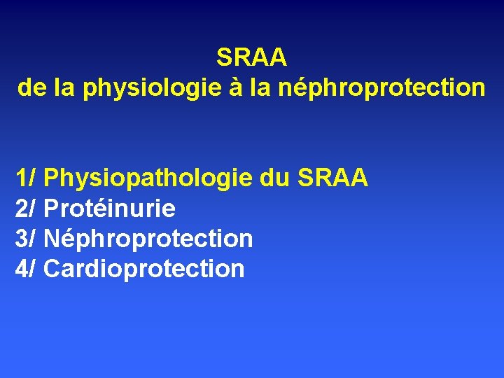 SRAA de la physiologie à la néphroprotection 1/ Physiopathologie du SRAA 2/ Protéinurie 3/