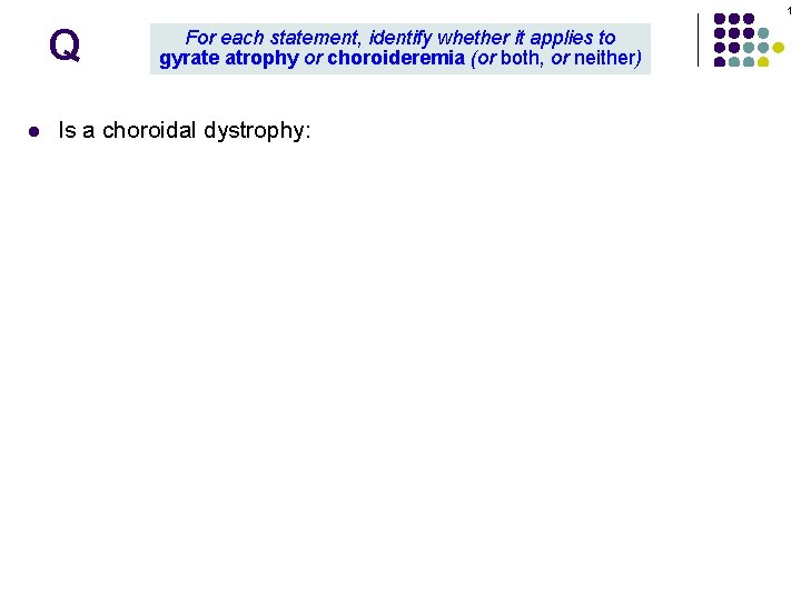1 Q l For each statement, identify whether it applies to gyrate atrophy or 1 Q l For each statement, identify whether it applies to gyrate atrophy or